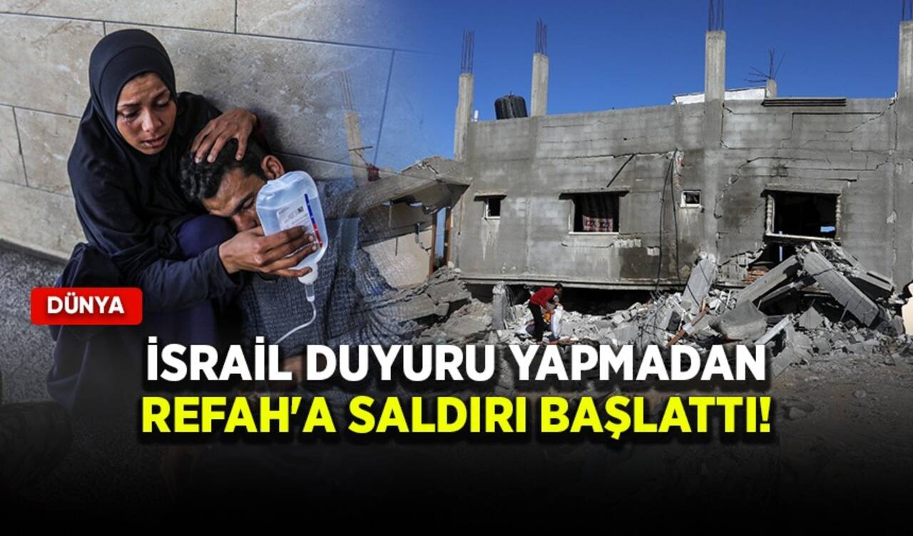 İsrail duyuru yapmadan Refah'a saldırı başlattı!