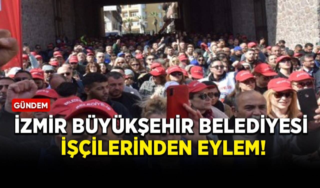 İzmir Büyükşehir Belediyesi işçilerinden eylem!