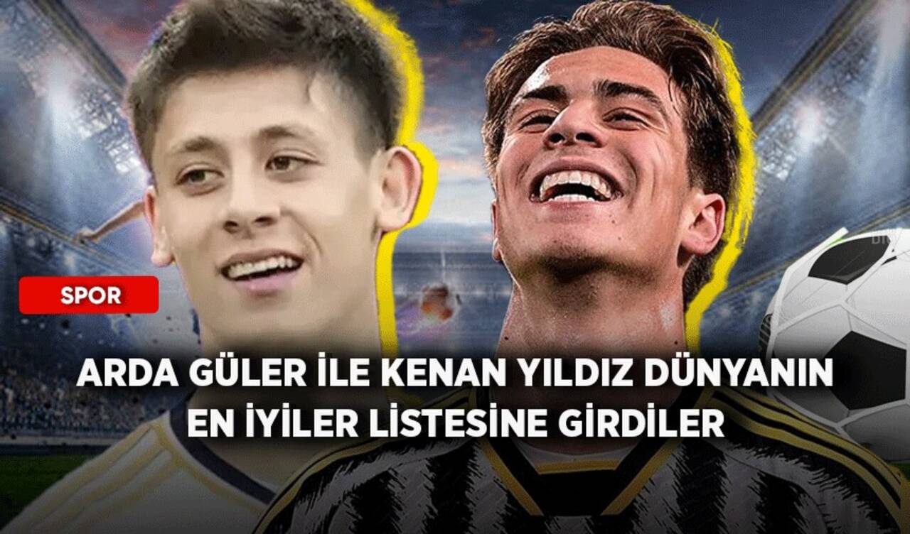 Arda Güler ile Kenan Yıldız dünyanın en iyiler listesine girdiler