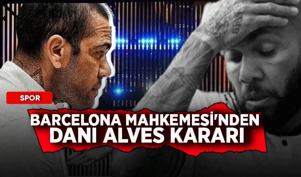 Barcelona Mahkemesi'nden Dani Alves kararı