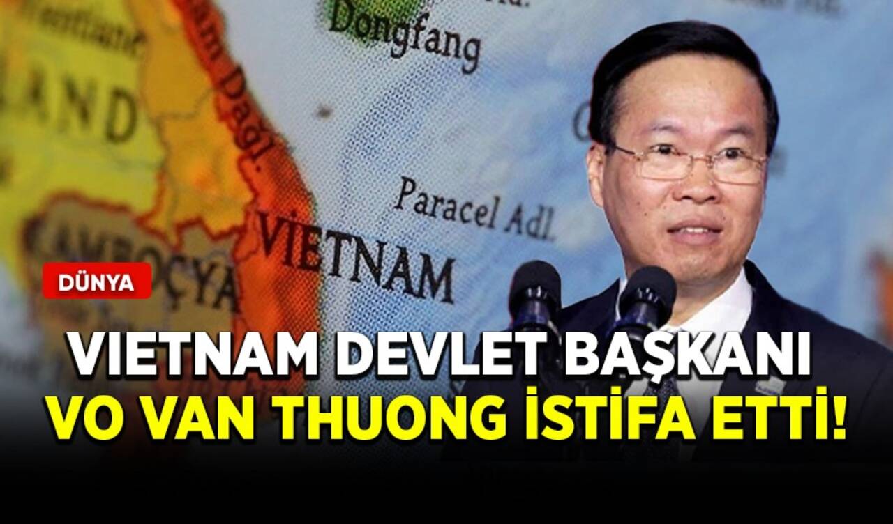 Vietnam Devlet Başkanı Vo Van Thuong istifa etti!