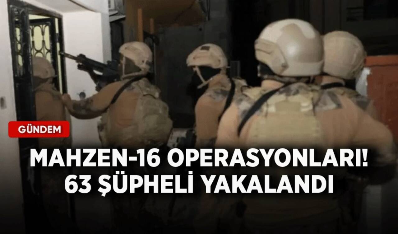 Mahzen-16 operasyonları! 63 şüpheli yakalandı