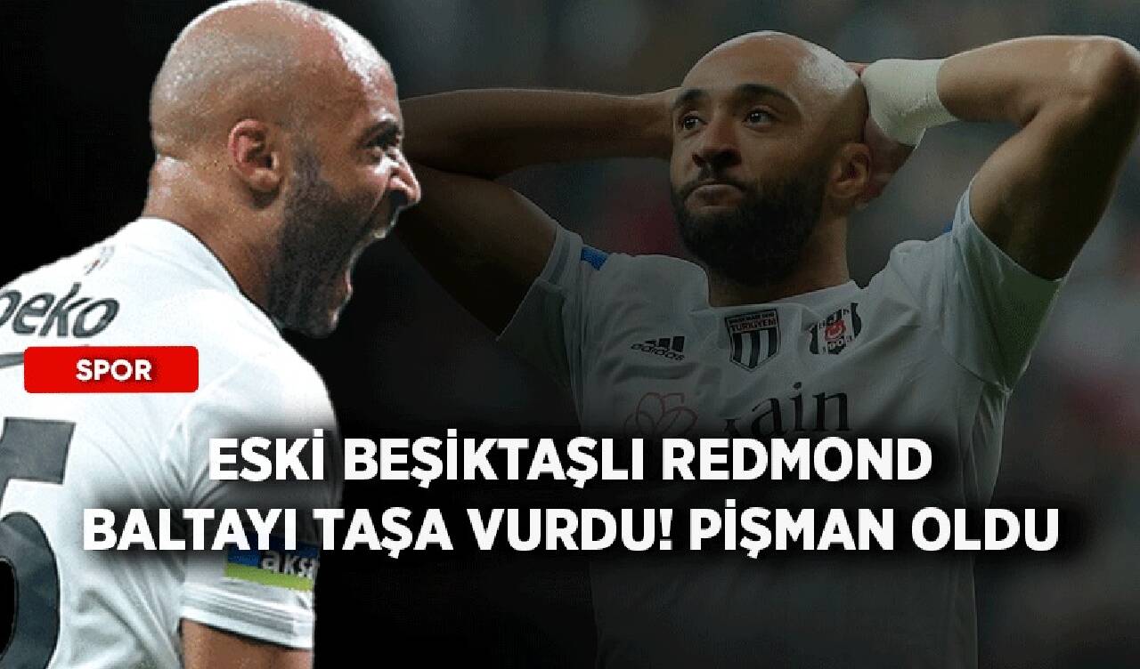 Eski Beşiktaşlı Redmond baltayı taşa vurdu! Pişman oldu