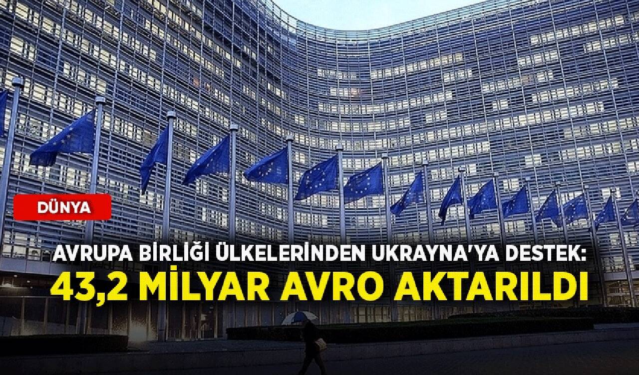 Avrupa Birliği ülkelerinden Ukrayna'ya destek: 43,2 Milyar avro aktarıldı