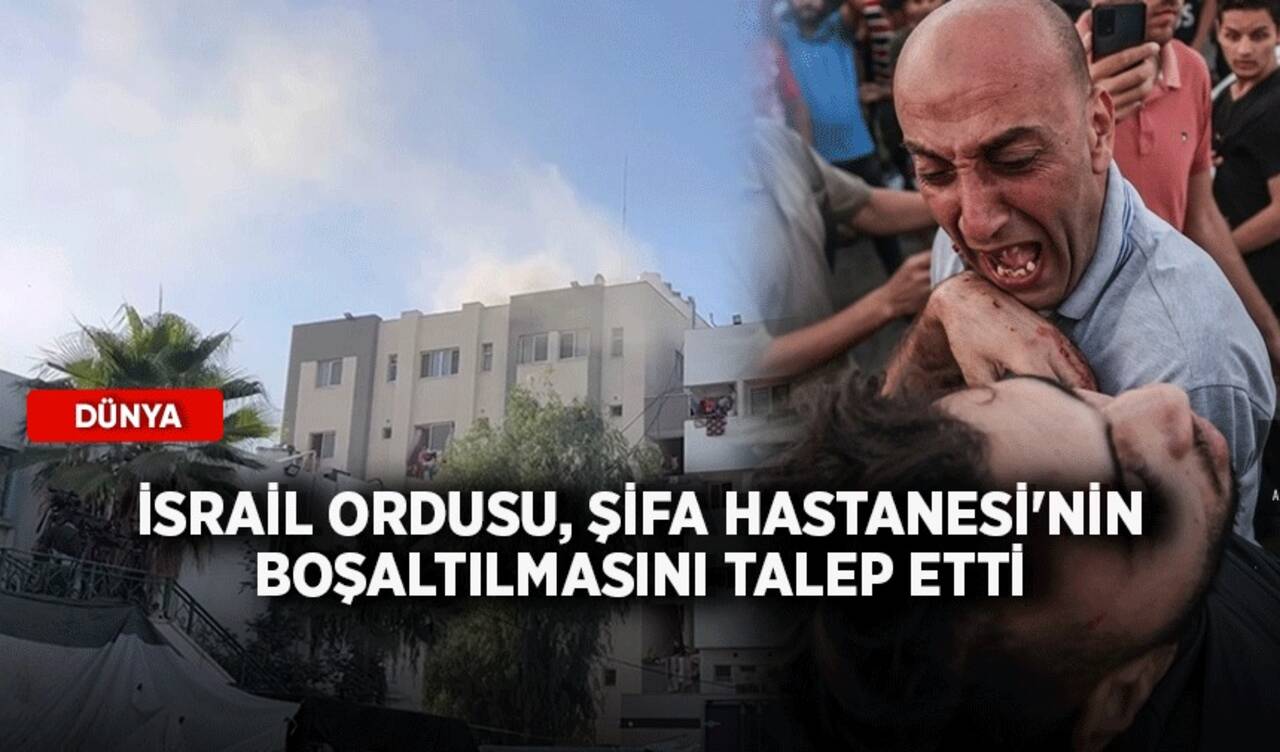 İsrail ordusu, Şifa Hastanesi'nin boşaltılmasını talep etti