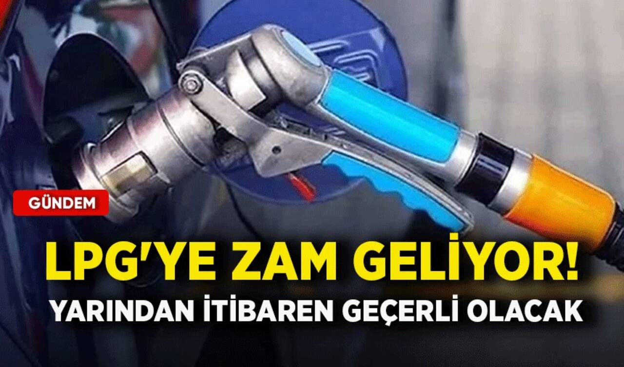 LPG'ye zam geliyor! Yarından itibaren geçerli olacak