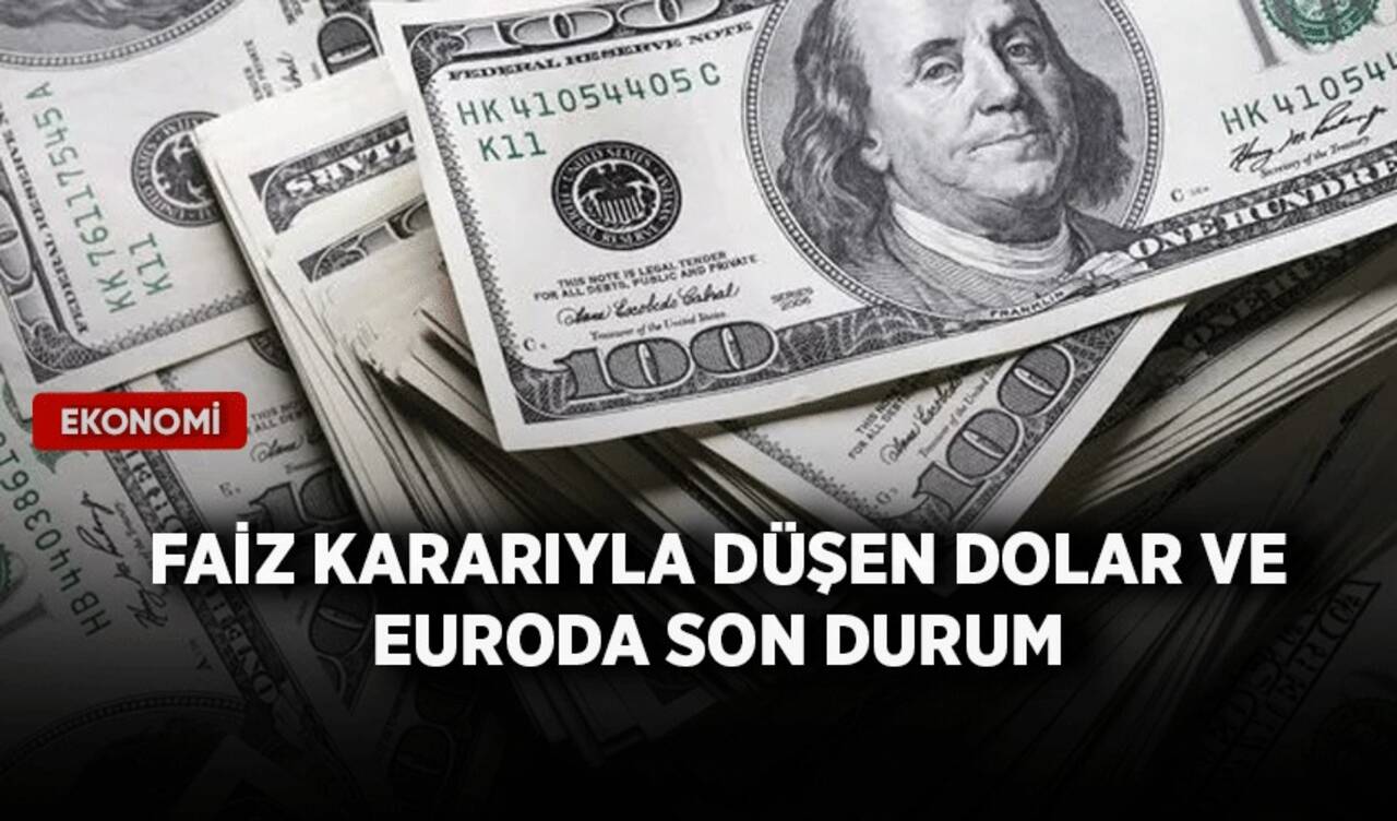 Faiz kararıyla düşen dolar ve euroda son durum