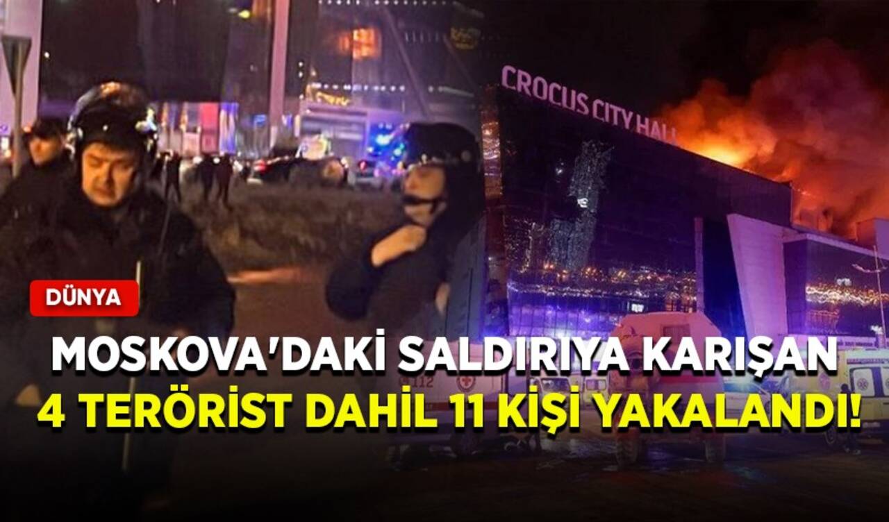 Moskova'daki saldırıya karışan 4 terörist dahil 11 kişi yakalandı!