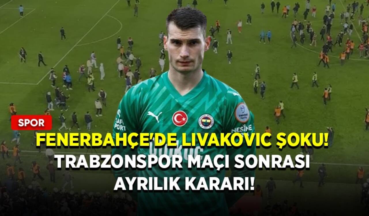 Fenerbahçe'de Livakovic şoku! Trabzonspor maçı sonrası ayrılık kararı