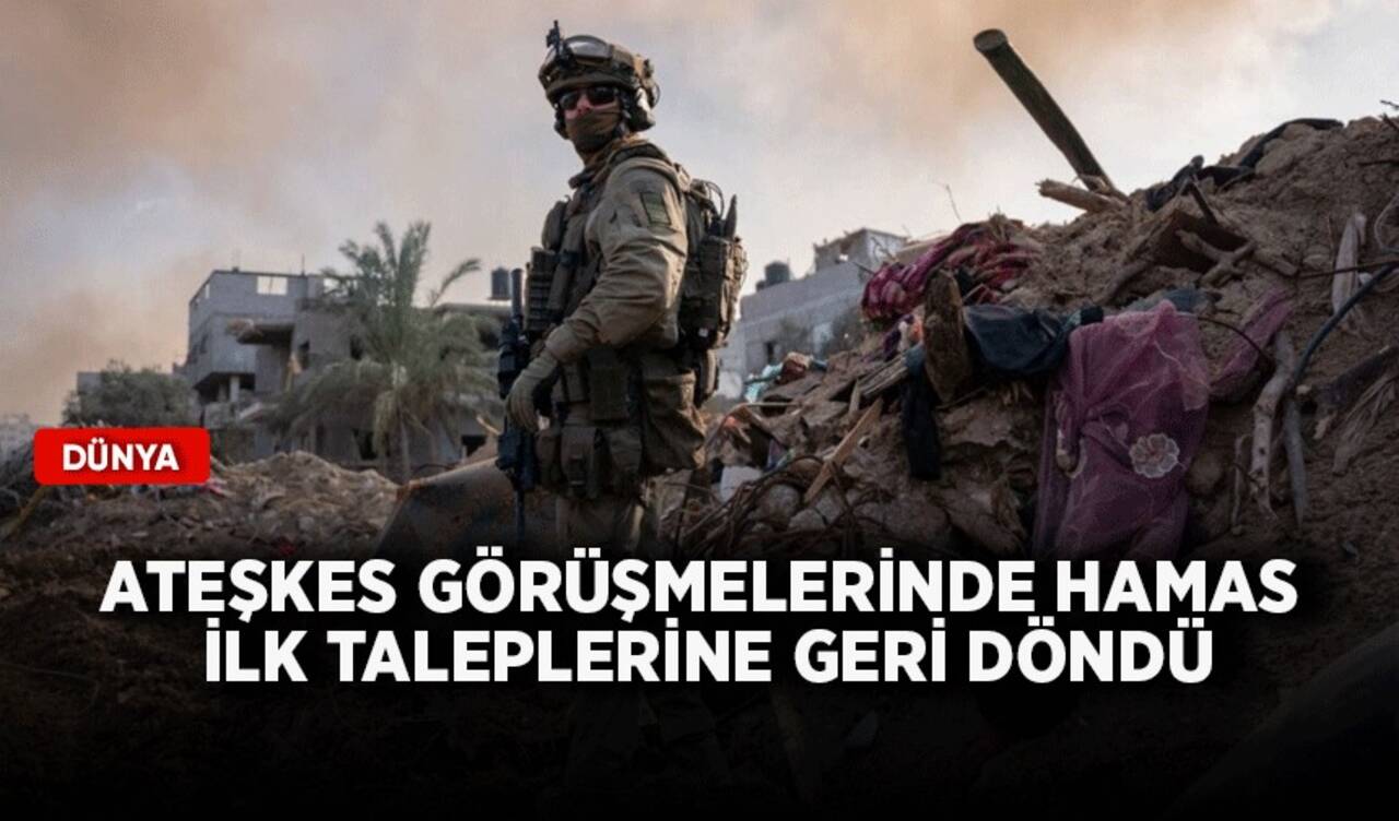 Ateşkes görüşmelerinde Hamas ilk taleplerine geri döndü