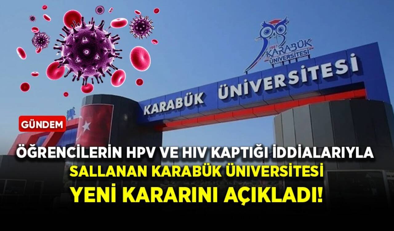 Öğrencilerin HPV ve HIV kaptığı iddialarıyla sallanan Karabük Üniversitesi yeni kararını açıkladı