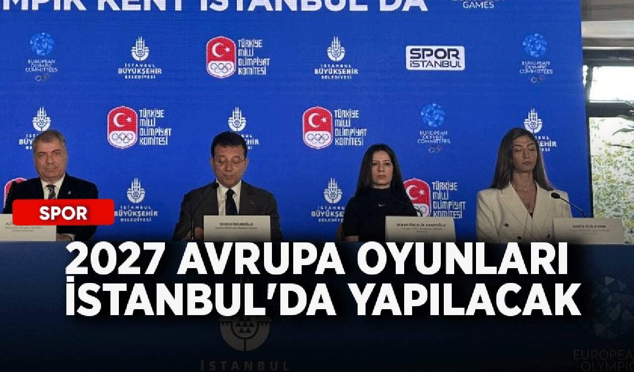 2027 Avrupa Oyunları İstanbul'da yapılacak