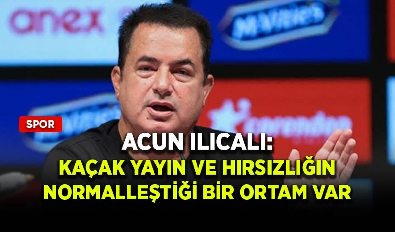 Acun Ilıcalı: Kaçak yayın ve hırsızlığın normalleştiği bir ortam var