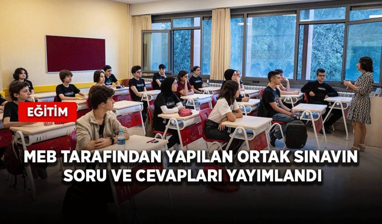 MEB tarafından yapılan ortak sınavın soru ve cevapları yayımlandı