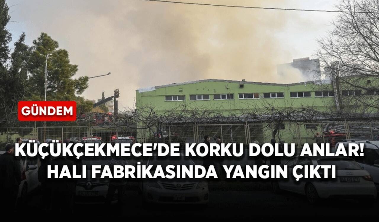 Küçükçekmece'de korku dolu anlar! Halı fabrikasında yangın çıktı