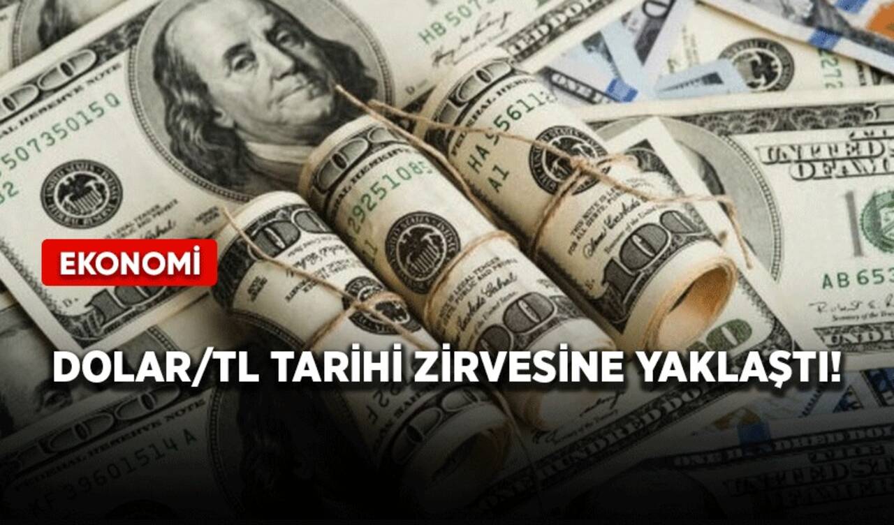 Dolar/TL tarihi zirvesine yaklaştı!