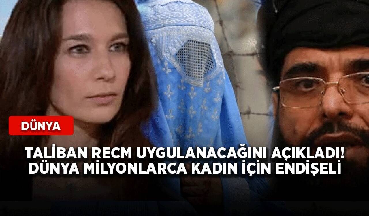 Taliban recm uygulanacağını açıkladı! Dünya milyonlarca kadın için endişeli