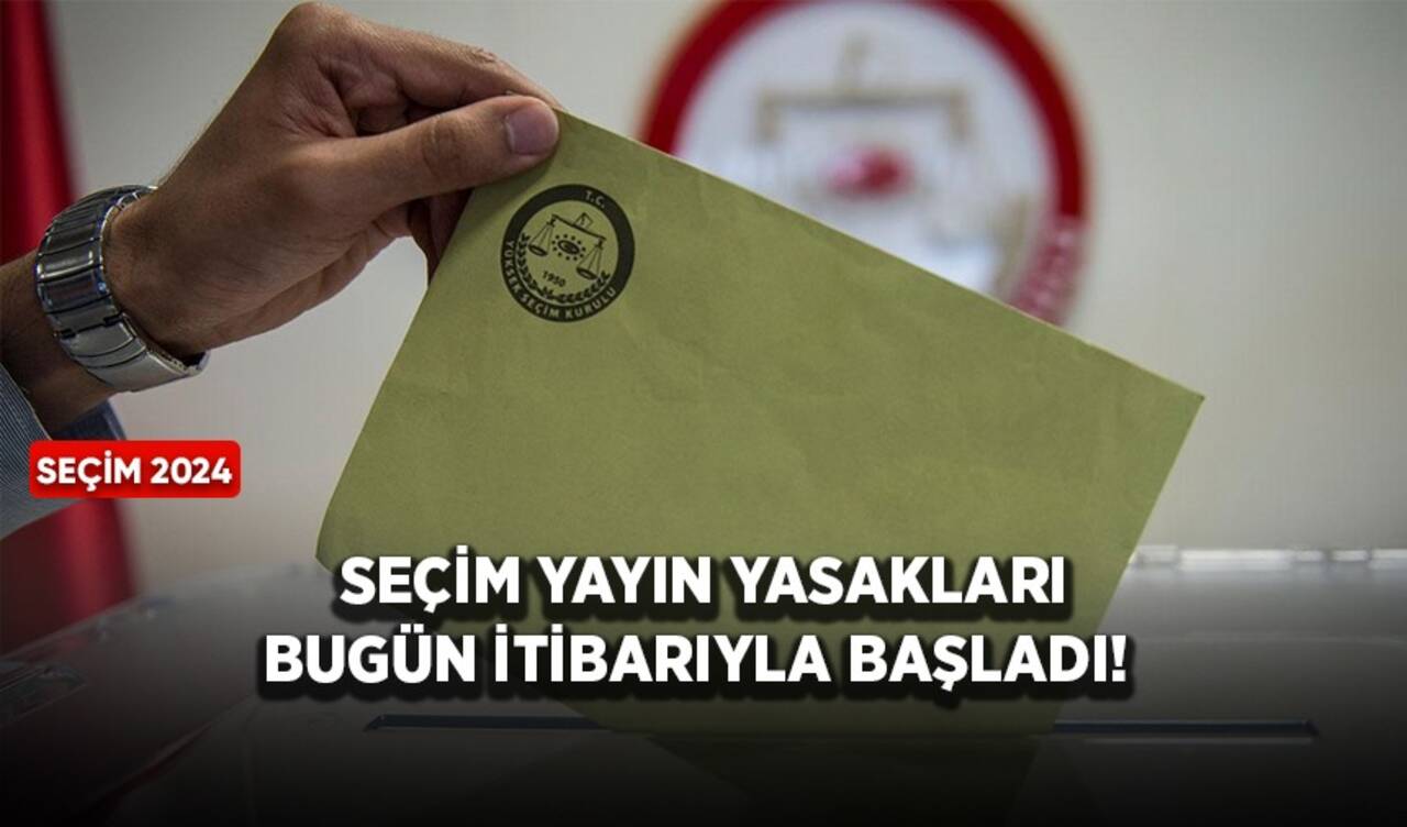 Seçim yayın yasakları bugün itibarıyla başladı!