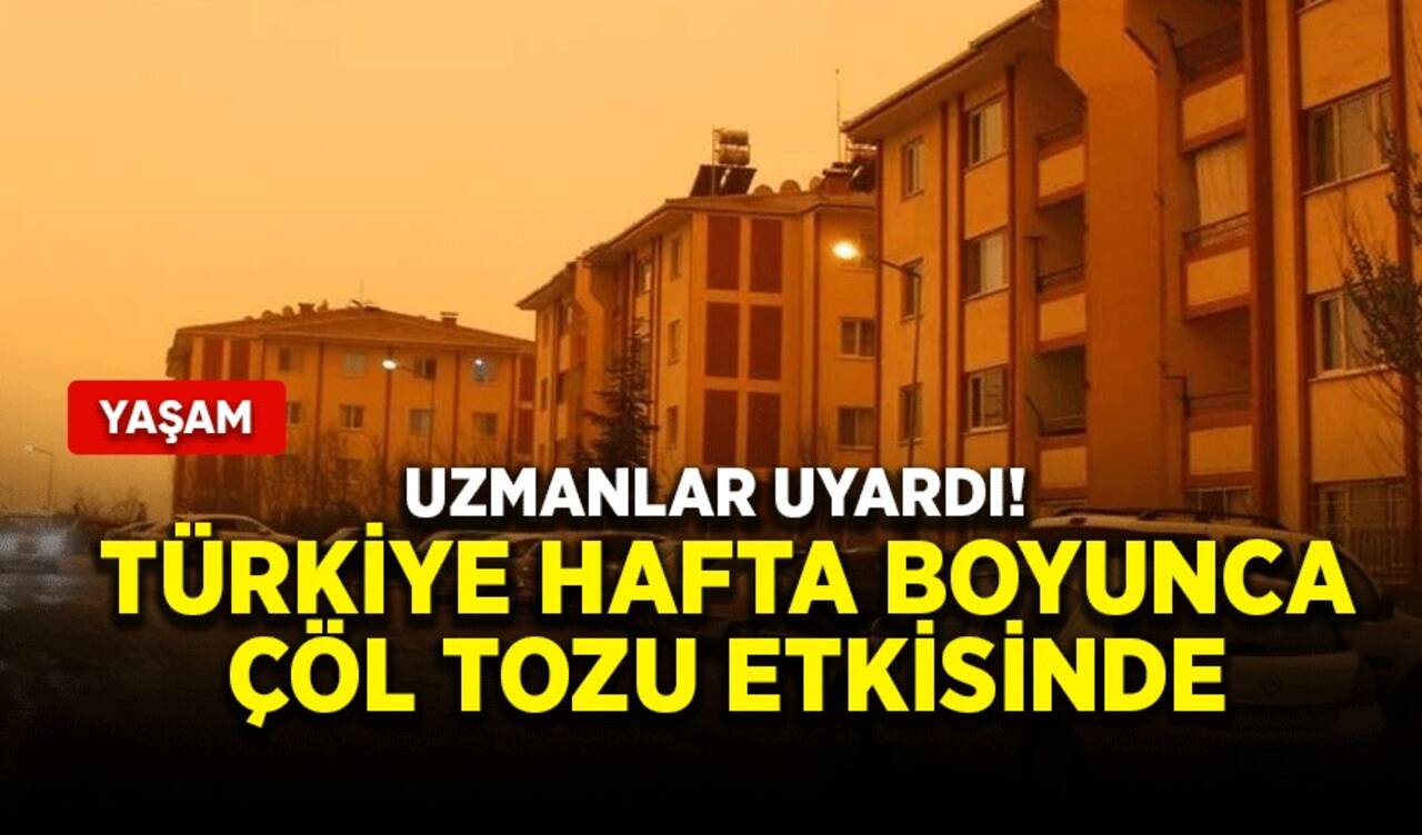 Uzmanlar uyardı! Türkiye hafta boyunca çöl tozu etkisinde kalacak