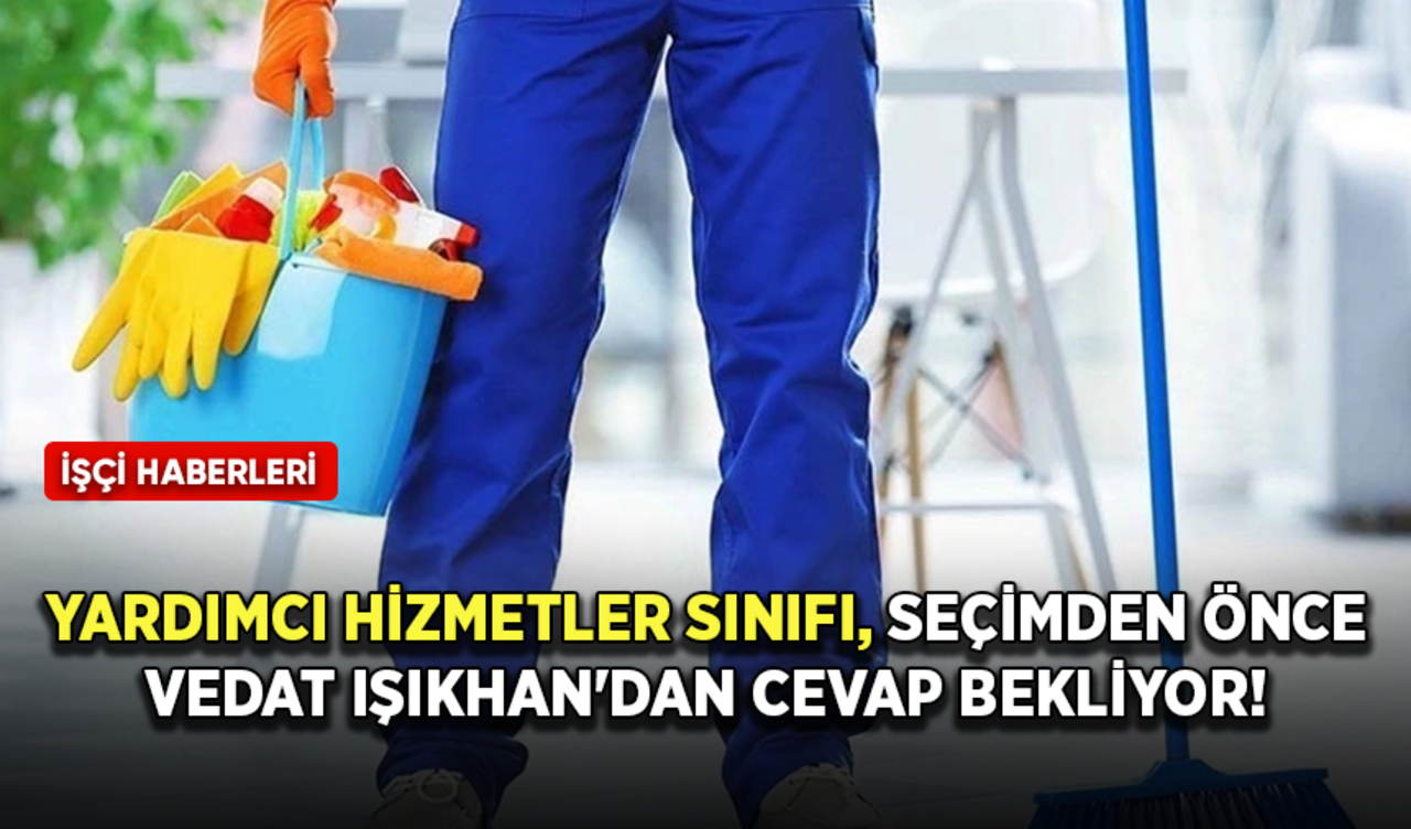 Yardımcı Hizmetler Sınıfı, yerel seçimlerden önce Vedat Işıkhan'dan cevap bekliyor!