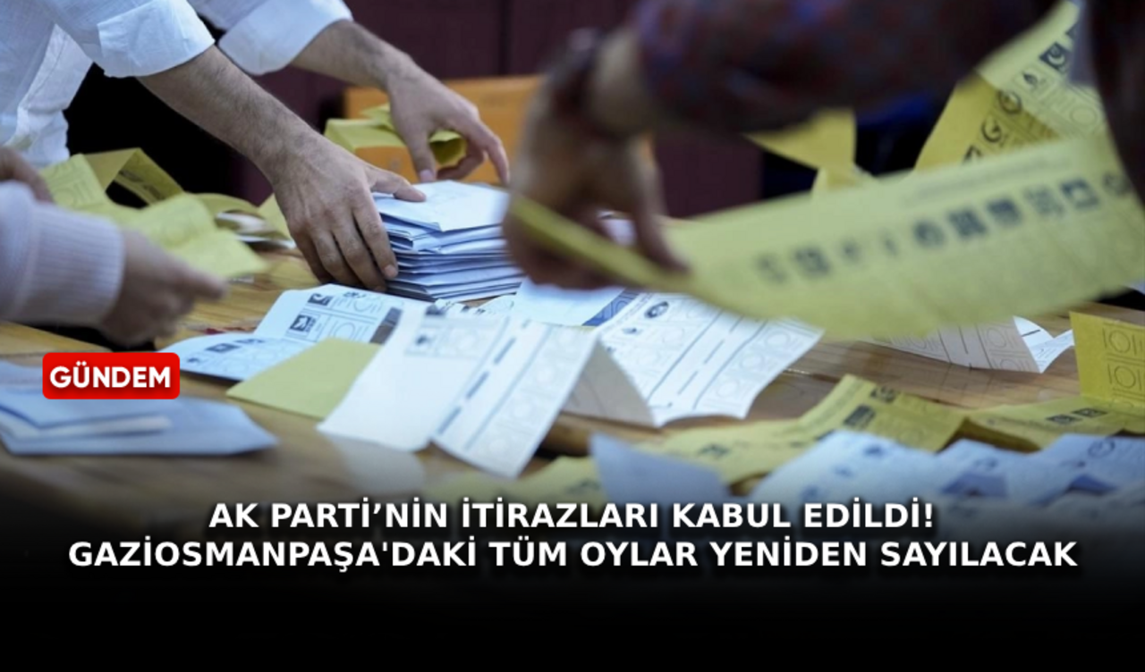 AK Parti’nin itirazları kabul edildi! Gaziosmanpaşa'daki tüm oylar yeniden sayılacak