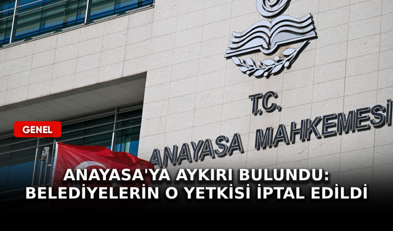 Anayasa'ya aykırı bulundu: Belediyelerin o yetkisi iptal edildi