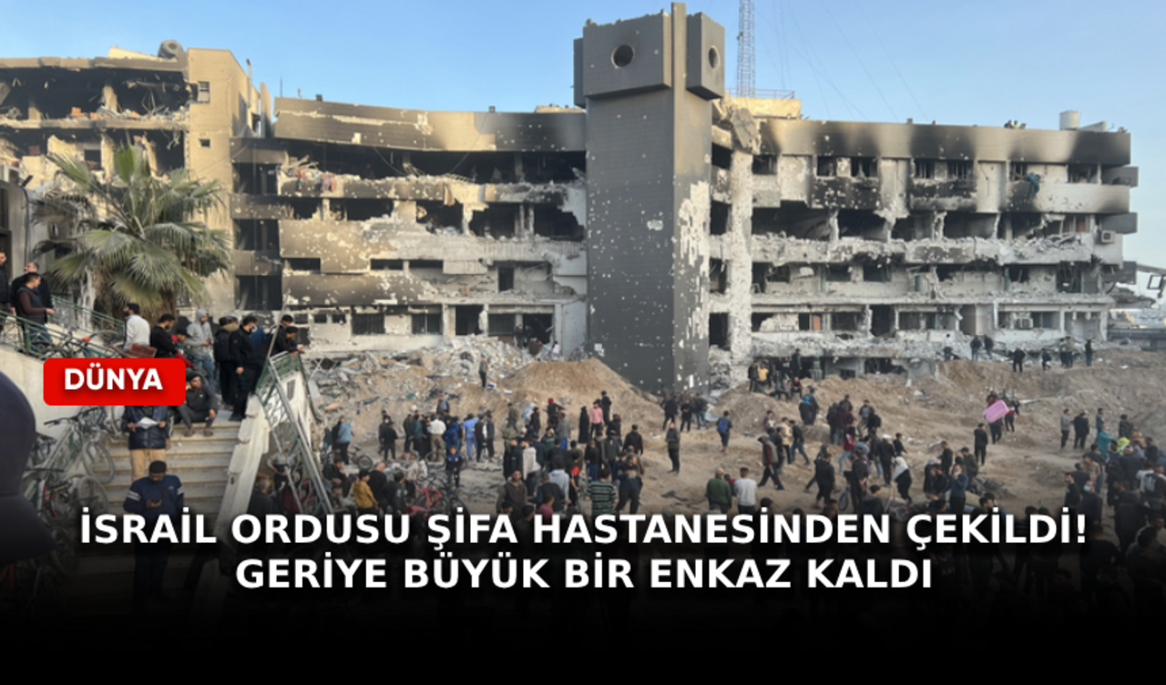 İsrail ordusu Şifa Hastanesinden çekildi! Geriye büyük bir enkaz kaldı