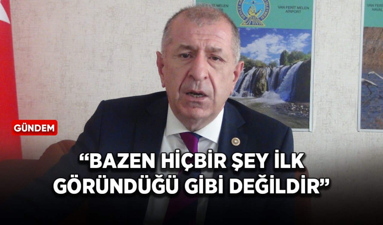 Ümit Özdağ'dan Van'daki olaylara ilişkin dikkat çeken açıklama