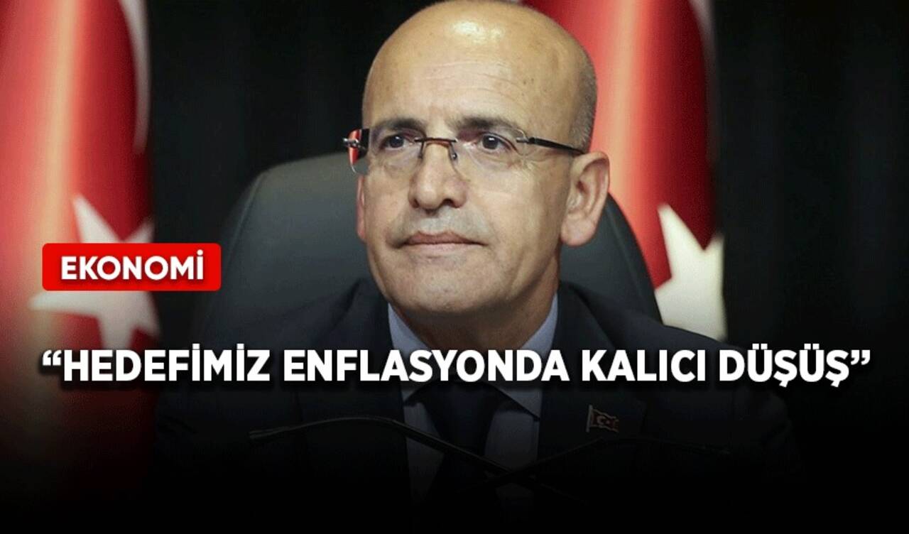 Bakan Şimşek: Hedefimiz enflasyonda kalıcı düşüş