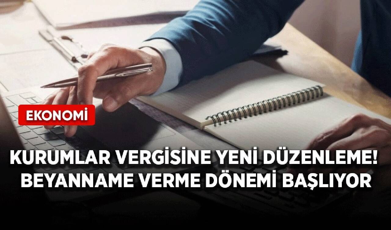 Kurumlar vergisine yeni düzenleme! Beyanname verme dönemi başlıyor