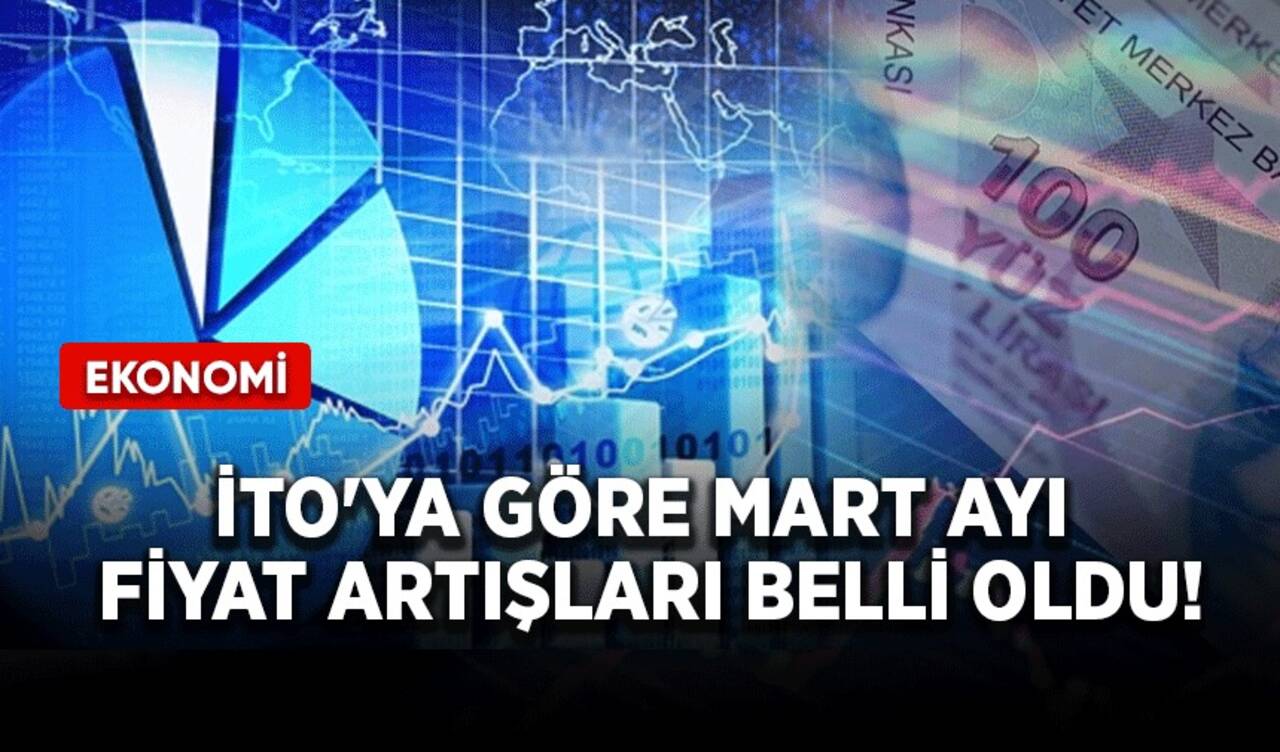 İTO'ya göre mart ayı fiyat artışları belli oldu!