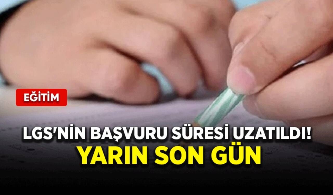 LGS'nin başvuru süresi uzatıldı! Yarın son gün