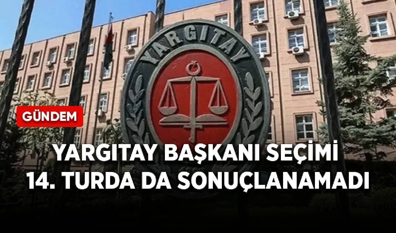 Yargıtay Başkanı seçimi 14. turda da sonuçlanamadı