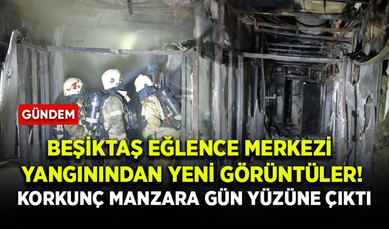 Beşiktaş eğlence merkezi yangınından yeni görüntüler! Korkunç manzara gün yüzüne çıktı