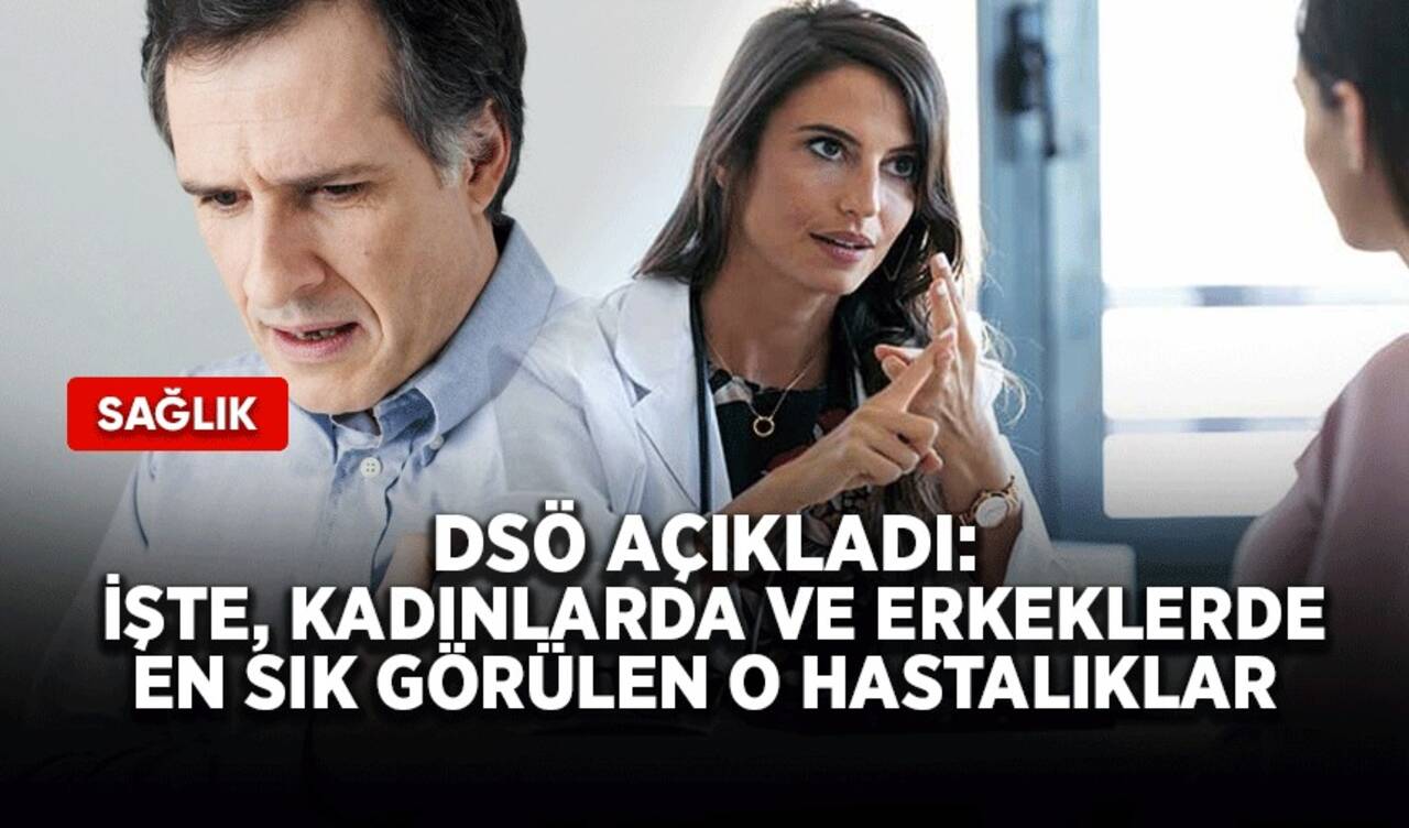 DSÖ açıkladı: İşte, Kadınlarda ve erkeklerde en sık görülen o hastalıklar