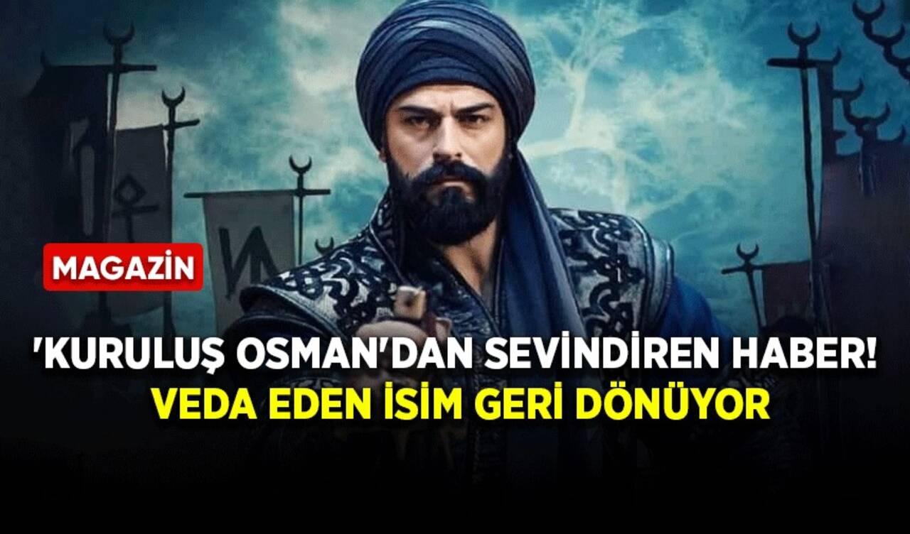 'Kuruluş Osman'dan sevindiren haber! Veda eden isim geri dönüyor