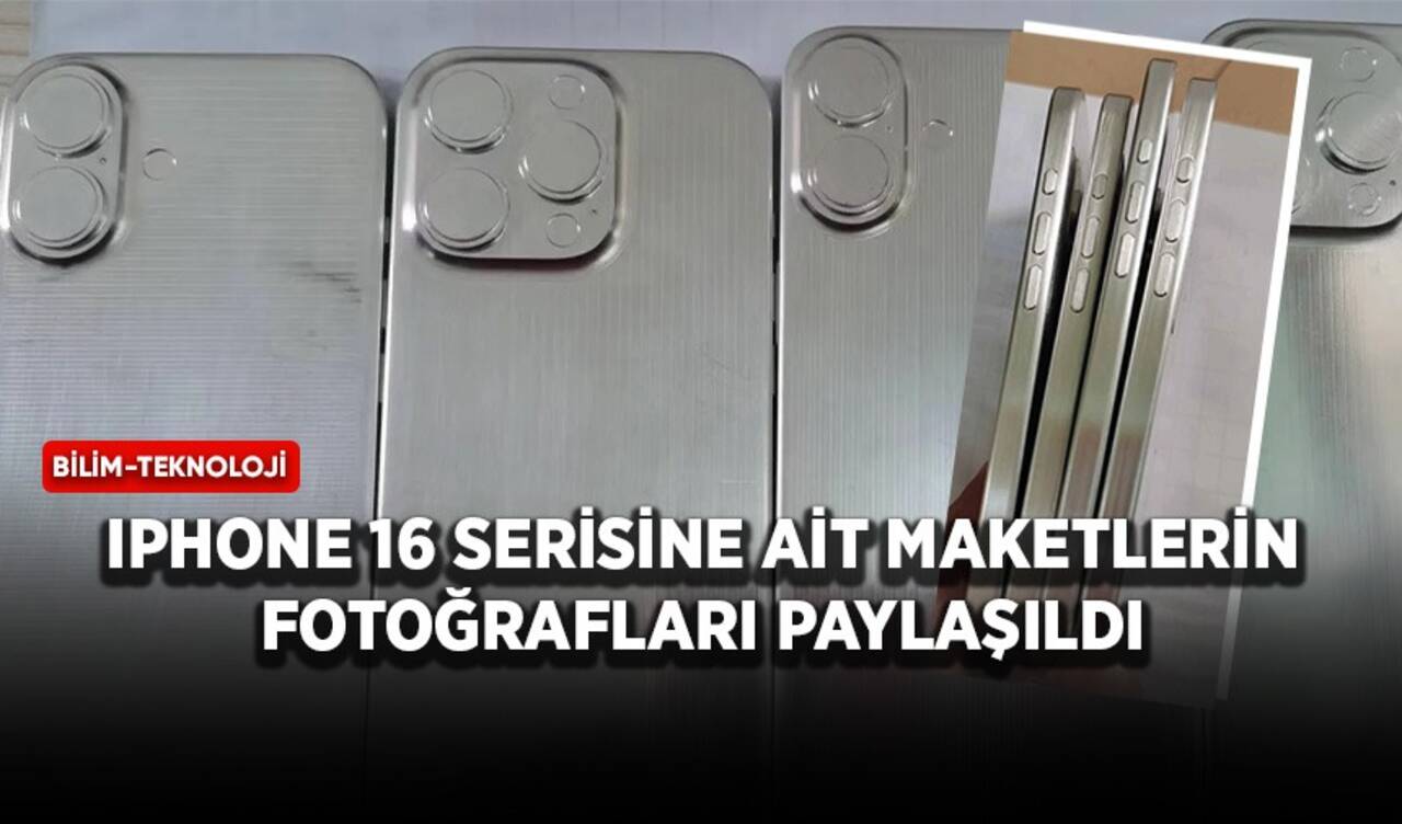 iPhone 16 serisine ait maketlerin fotoğrafları paylaşıldı