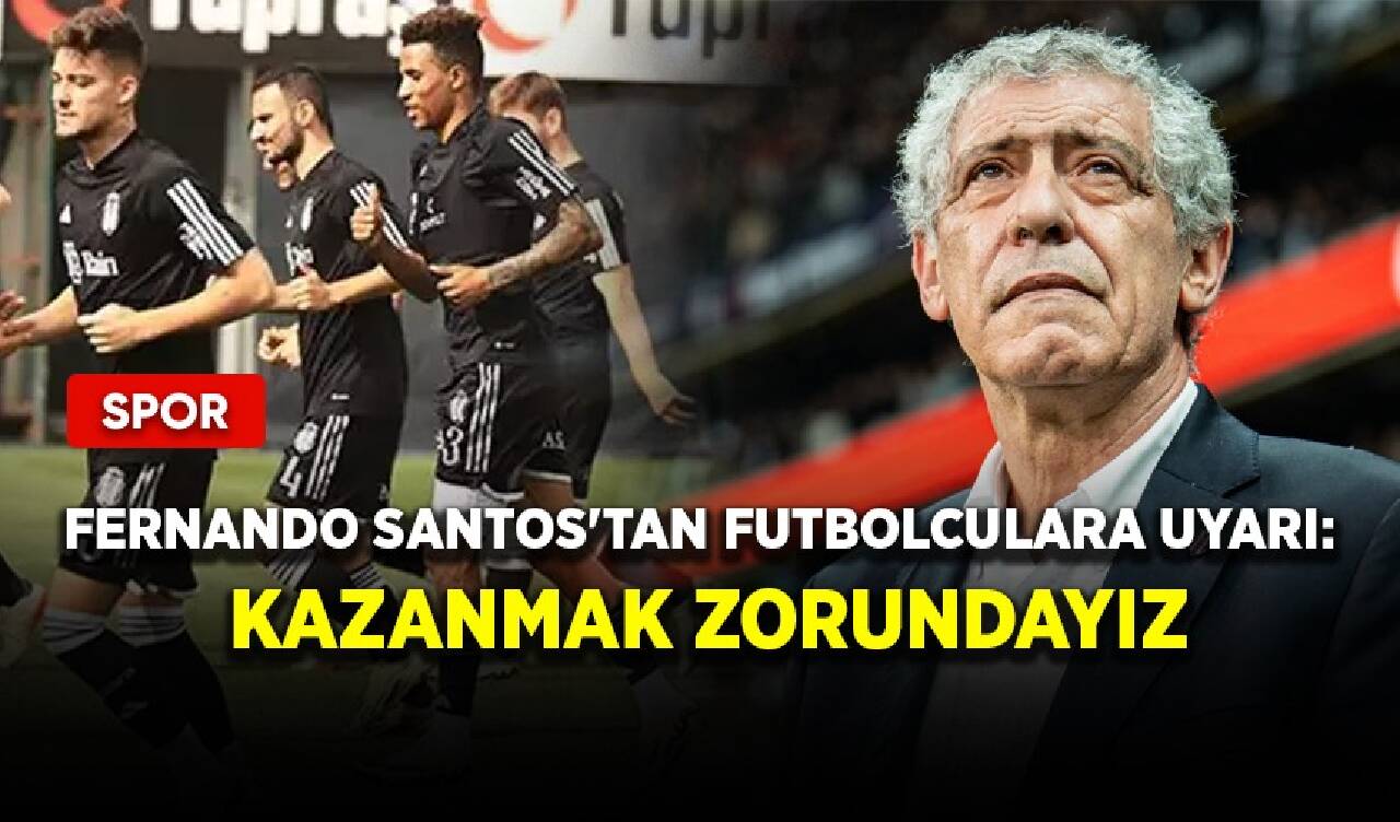 Fernando Santos'tan futbolculara uyarı: Kazanmak zorundayız