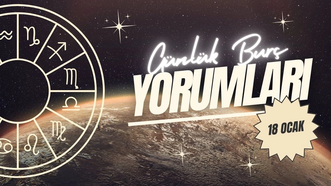 Günlük burç yorumları! 18 Ağustos 2024: Astroloji ne diyor?