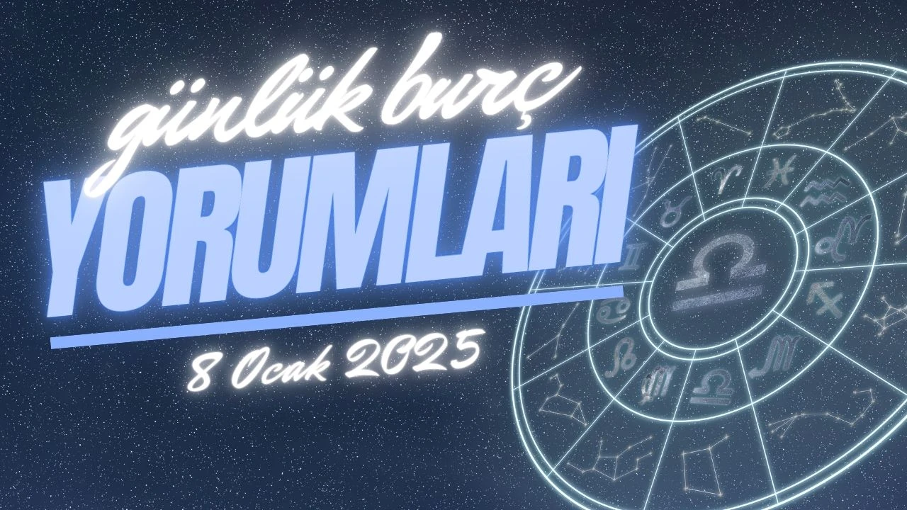 Günlük burç yorumları! 8 Ocak 2025: Astroloji ne diyor?