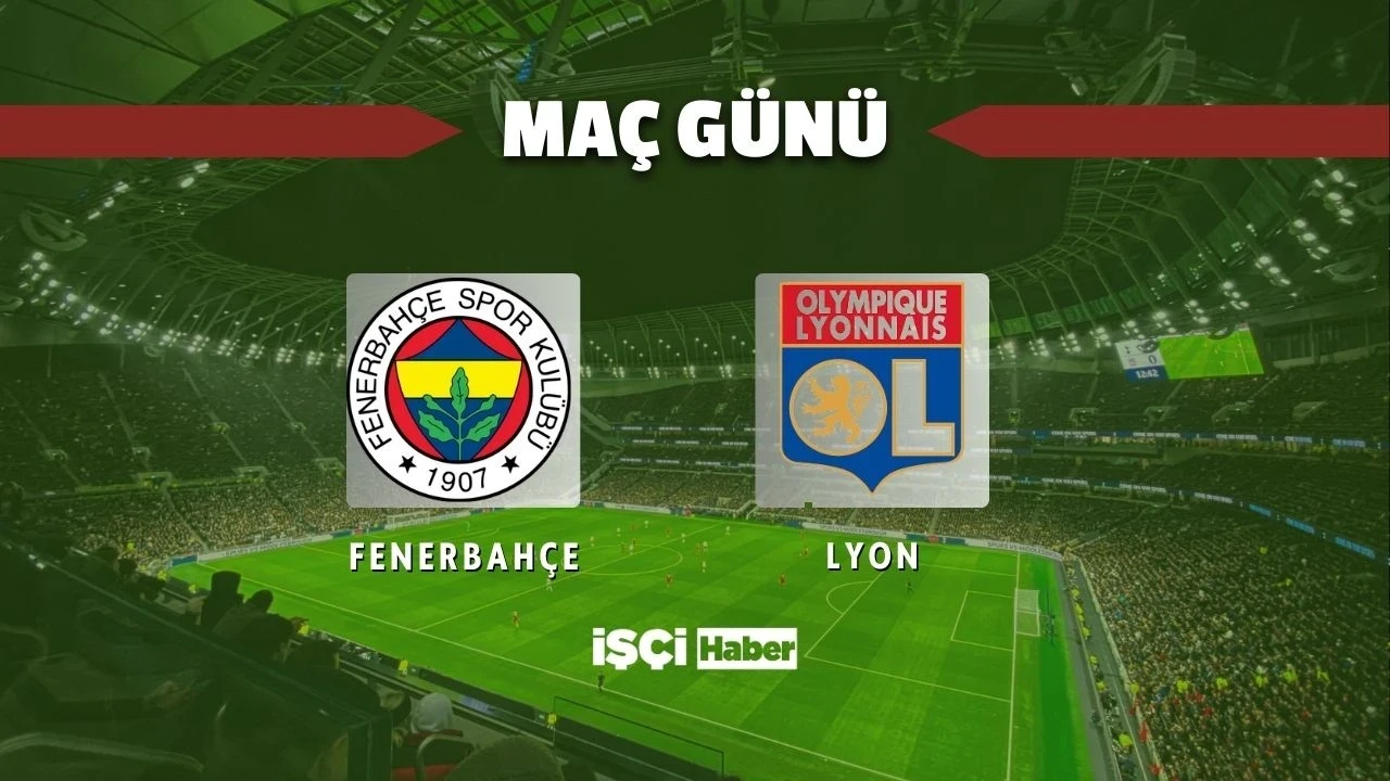 Fenerbahçe - Lyon maçı ne zaman, saat kaçta ve hangi kanalda yayınlanacak? Muhtemel ilk 11'ler belli oldu mu?