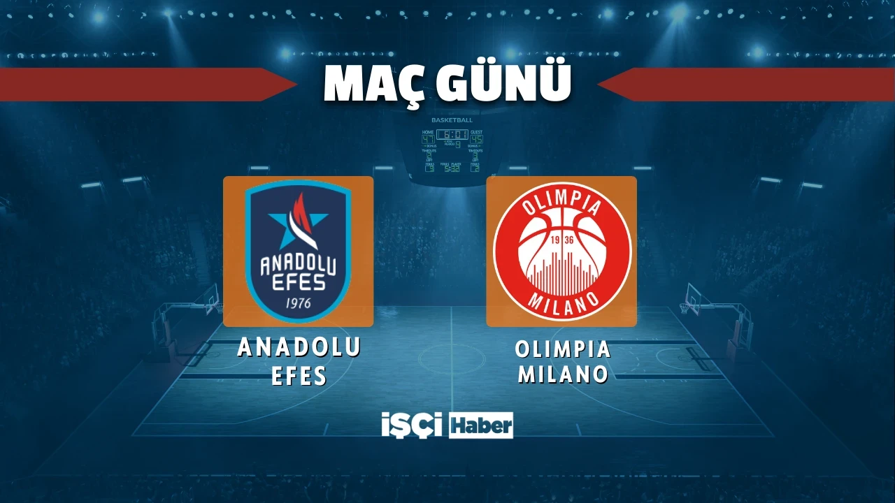 Anadolu Efes - Olimpia Milano maçı ne zaman, saat kaçta ve hangi kanalda yayınlanacak?