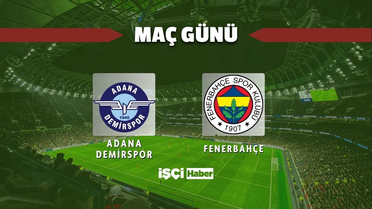 Adana Demirspor - Fenerbahçe maçı ne zaman, saat kaçta ve hangi kanalda?