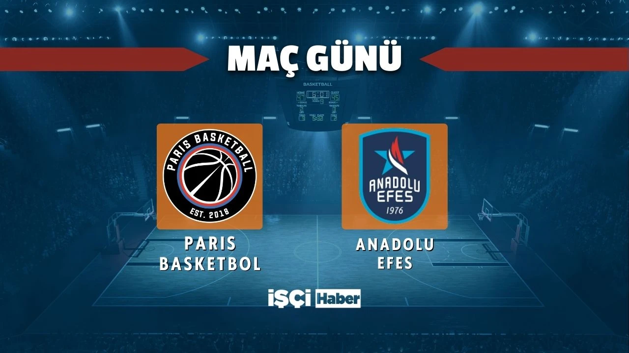 Paris Basketbol - Anadolu Efes maçı ne zaman, saat kaçta ve hangi kanalda?