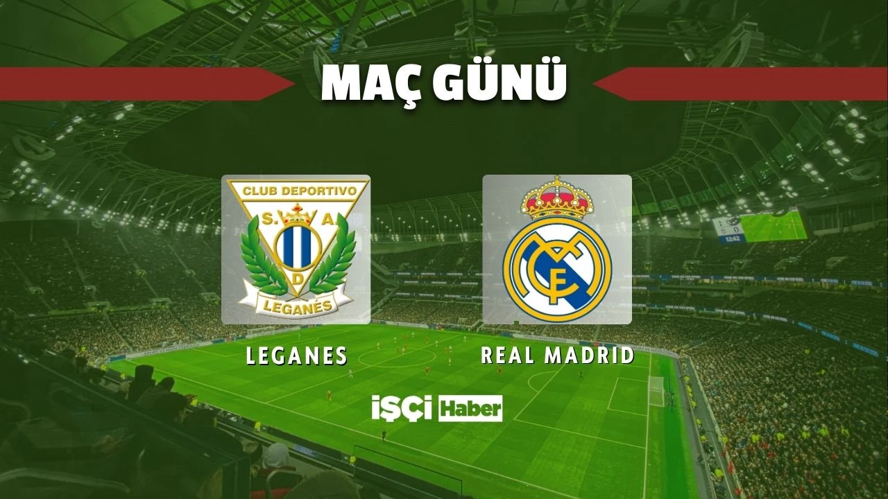 Leganes - Real Madrid maçı ne zaman, saat kaçta ve hangi kanalda? Arda Güler oynayacak mı?