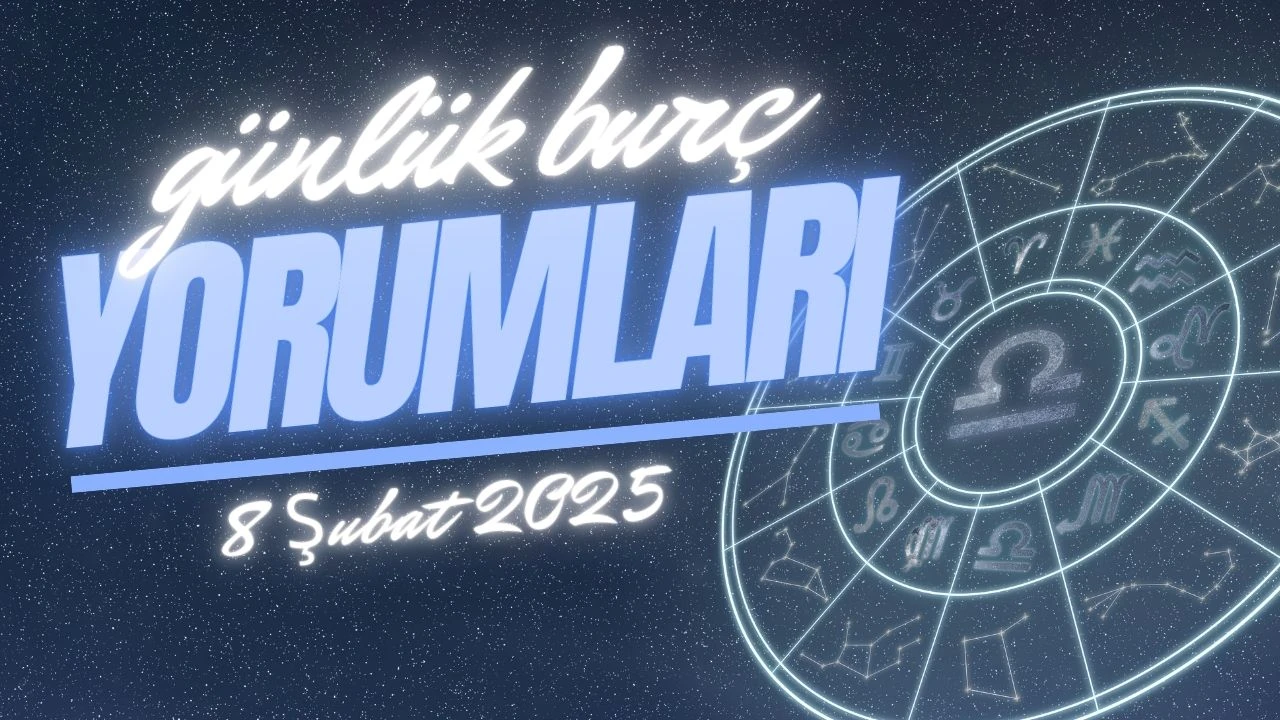 Günlük burç yorumları! 8 Şubat 2025: Astroloji ne diyor?