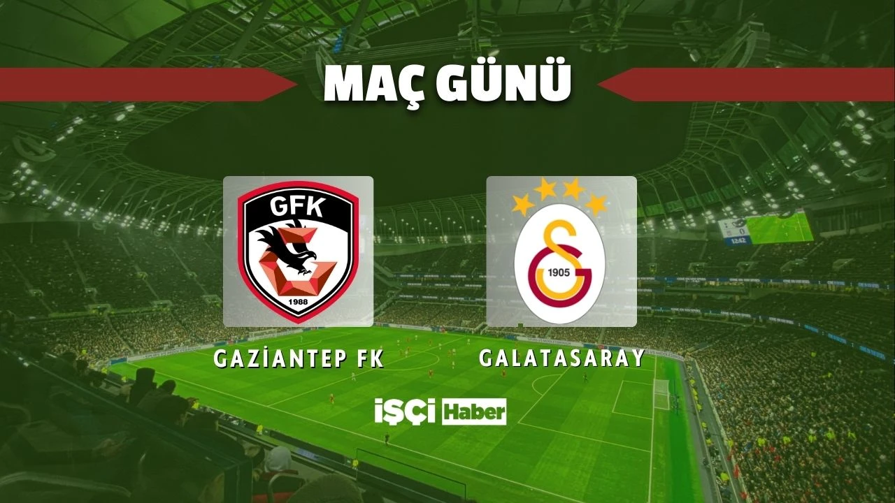 Gaziantep FK - Galatasaray maçı ne zaman, saat kaçta ve hangi kanalda?