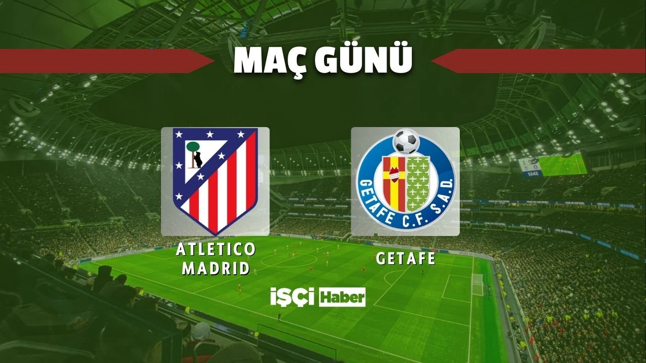 Atletico Madrid - Getafe maçı ne zaman, saat kaçta ve hangi kanalda? İspanya Kral Kupası'nda çeyrek final heyecanı