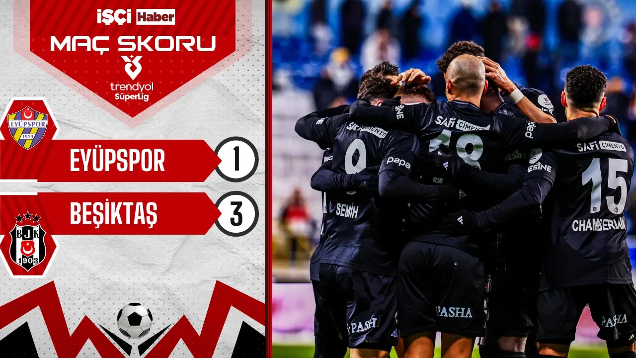 Beşiktaş, Eyüpspor deplasmanında 3 puanı 3 golle aldı