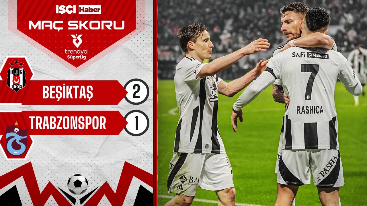 Beşiktaş, Trabzonspor'u 1-0 geriye düşmesine rağmen 2-1 mağlup etti